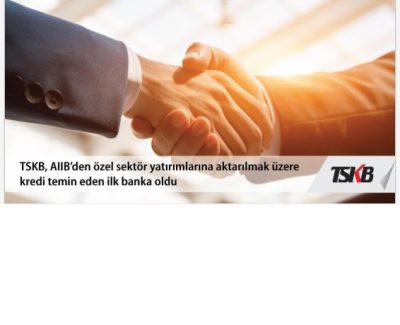TSKB’ye, AIIB’den 200 Milyon Dolar değerinde “Sürdürülebilir Enerji ve Altyapı Kredisi” temini